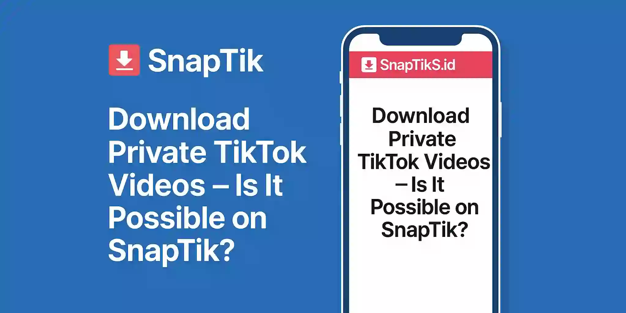 Download Private TikTok Videos – Is It Possible on SnapTik?